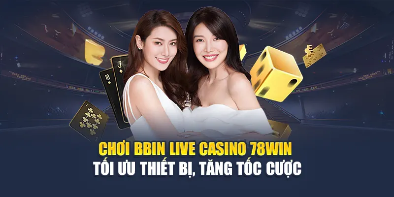 BBIN Live Casino 78WIN – Cược Nhanh, Giao Diện Mượt Mà 7 Chơi BBIN Live Casino 78WIN – Tối ưu thiết bị, tăng tốc cược