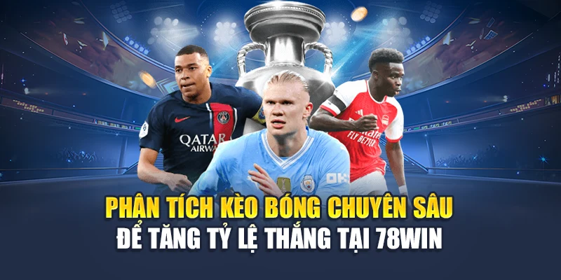 Phân Tích Kèo Bóng Chuyên Sâu Để Tăng Tỷ Lệ Thắng Tại 78WIN