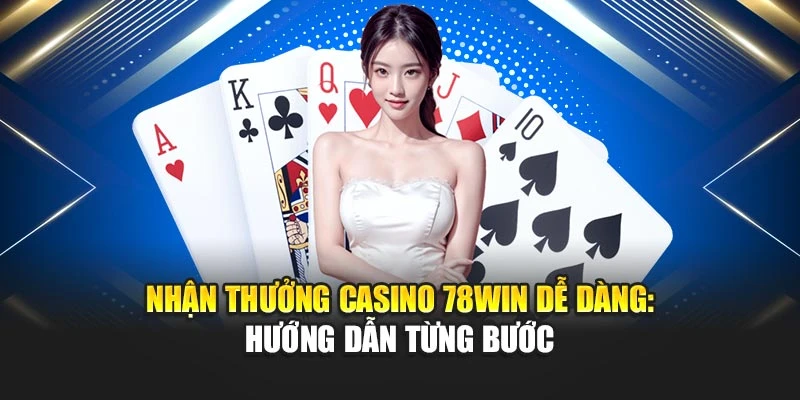 Nhận Thưởng Casino 78win Dễ Dàng: Hướng Dẫn Từng Bước 4 Nhận Thưởng Casino 78win Dễ Dàng: Hướng Dẫn Từng Bước