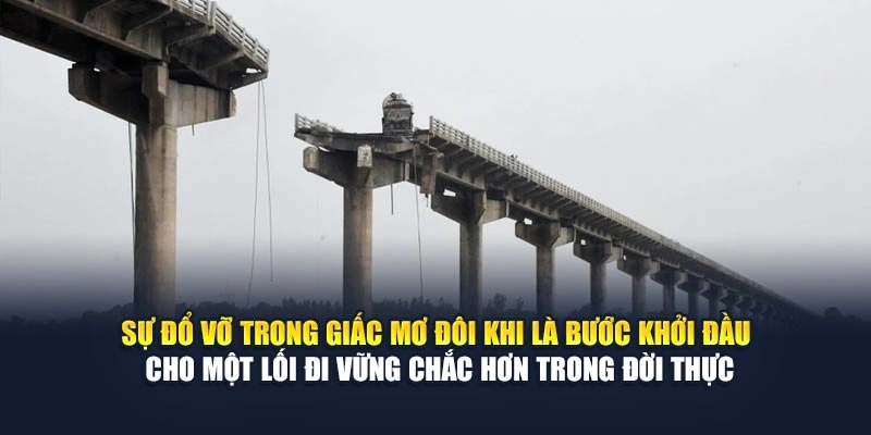 Sự đổ vỡ trong giấc mơ đôi khi là bước khởi đầu cho một lối đi vững chắc hơn trong đời thực