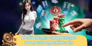 Bỏ Túi Các Mẹo Chơi Roulette 78WIN Giúp Bạn Thắng Lớn